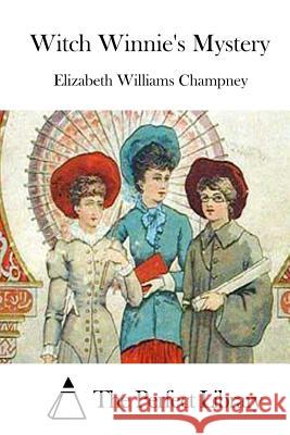 Witch Winnie's Mystery Elizabeth Williams Champney The Perfect Library 9781522723981 Createspace Independent Publishing Platform - książka