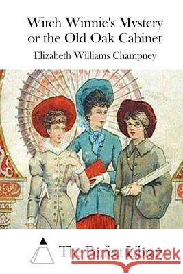 Witch Winnie's Mystery or the Old Oak Cabinet Elizabeth Williams Champney The Perfect Library 9781508783152 Createspace - książka