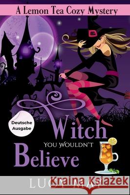 Witch You Wouldn't Believe - Deutsche Ausgabe Lucy May 9781965224519 Frisky Fox Publishing, LLC - książka