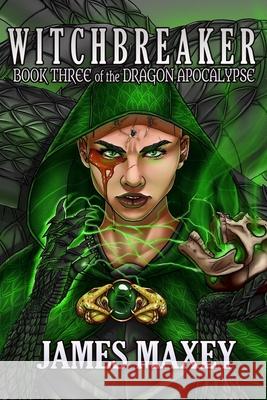 Witchbreaker: Book Three of the Dragon Apocalypse James Maxey 9781517447922 Createspace - książka