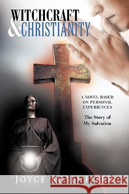 Witchcraft & Christianity: The Story of My Salvation Rosenfield, Joyce 9781449708139 WestBow Press - książka