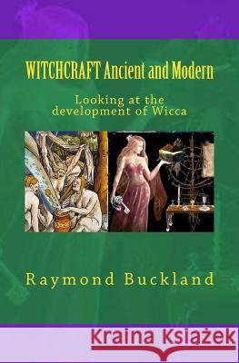 WITCHCRAFT Ancient and Modern: Looking at the development of Wicca Buckland, Raymond 9780997848182 Queen Victoria Press - książka