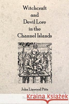 Witchcraft and Devil Lore in the Channel Islands John Linwood Pitts 9781770830233 Theophania Publishing - książka