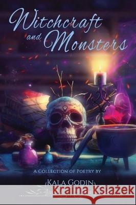 Witchcraft and Monsters: A poetry collection Kala Godin 9781988902296 Patchwork Press - książka