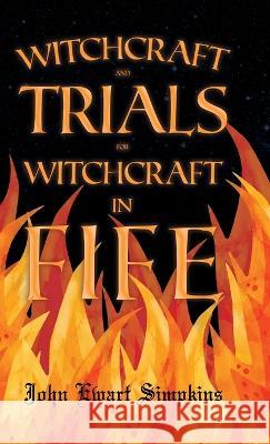 Witchcraft and Trials for Witchcraft in Fife;Examples of Printed Folklore John Ewart Simpkins 9781528772945 Beston Press - książka