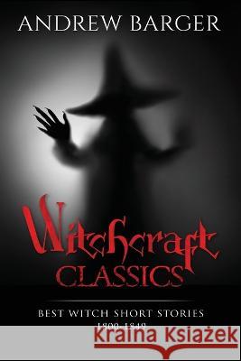 Witchcraft Classics: Best Witch Short Stories 1800-1849 Nathaniel Hawthorne Samuel Lover Andrew Barger 9781933747682 Bottletree Books - książka