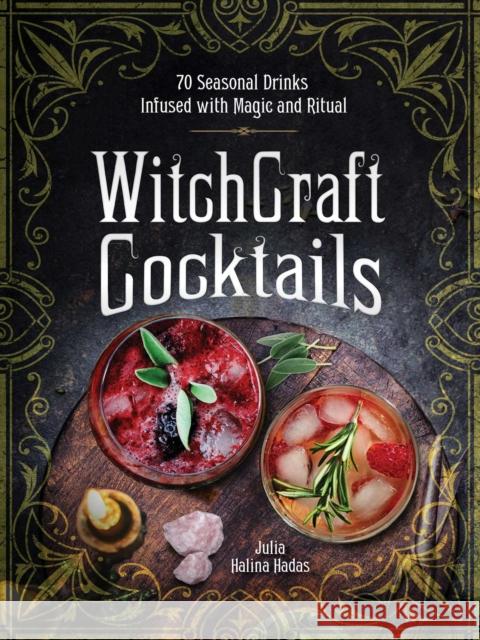 WitchCraft Cocktails: 70 Seasonal Drinks Infused with Magic & Ritual Julia Halina Hadas 9781507213933 Adams Media Corporation - książka