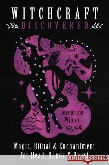 Witchcraft Discovered: Magic, Ritual & Enchantment for Head, Hands & Heart Josephine Winter 9780738769165 Llewellyn Publications - książka