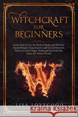 Witchcraft for Beginners Lisa Lovegood 9781709517570 Independently Published - książka