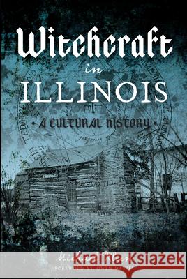 Witchcraft in Illinois: A Cultural History Michael A. Kleen 9781625858764 History Press - książka