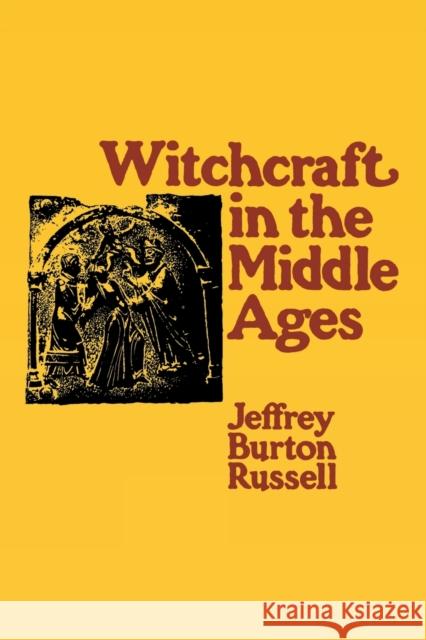 Witchcraft in the Middle Ages: Narrative as a Socially Symbolic ACT Russell, Jeffrey Burton 9780801492891 Cornell University Press - książka