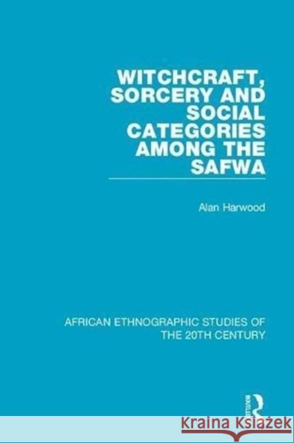 Witchcraft, Sorcery and Social Categories Among the Safwa Alan Harwood 9781138594142 Taylor and Francis - książka