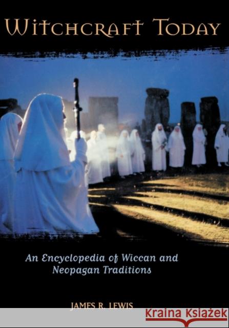 Witchcraft Today: An Encyclopedia of Wiccan and Neopagan Traditions Lewis, James R. 9781576071342 ABC-CLIO - książka