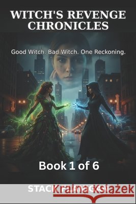 witche's revenge chronicles book -1: good witch = bad witch, one reckoning Flanigan, Stack 9798247777915 Independently Published - książka