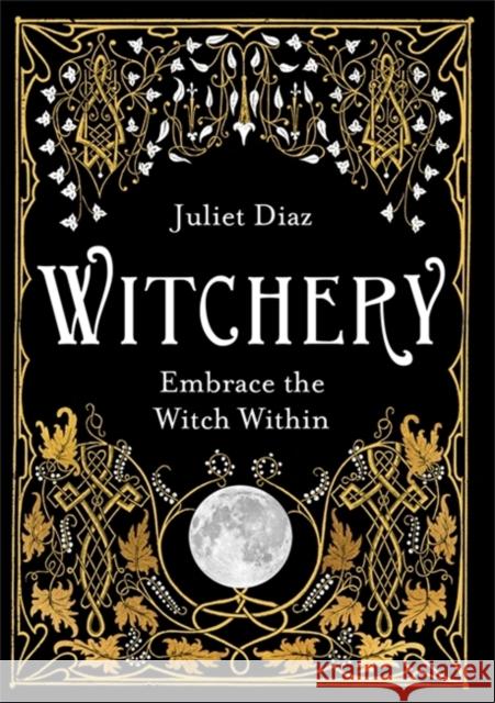 Witchery: Embrace the Witch Within Juliet Diaz 9781788172042 Hay House UK Ltd - książka