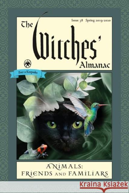 Witches' Almanac 2019: Issue 38, Spring 2019 to Spring 2020, Animals: Friends and Familiars Andrew Theitic 9781881098461 Witches Almanac - książka