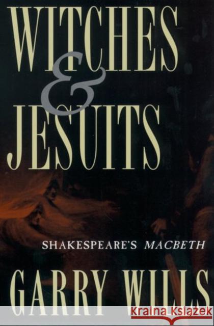 Witches and Jesuits: Shakespeare's Macbeth Wills, Garry 9780195102901 Oxford University Press - książka