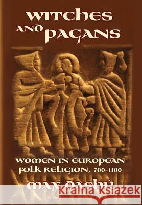 Witches and Pagans: Women in European Folk Religion, 700-1100 Max Dashu 9780692740286 Veleda Press - książka