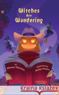 Witches are Wandering Nikolas Thornton Ma?lys Pitcher 9781944644611 Crimson Dragon Publishing - książka