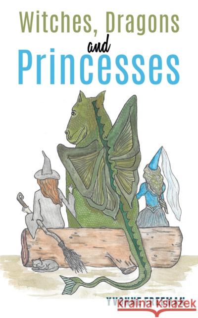 Witches, Dragons and Princesses Yvonne Freeman 9781528925563 Austin Macauley Publishers - książka