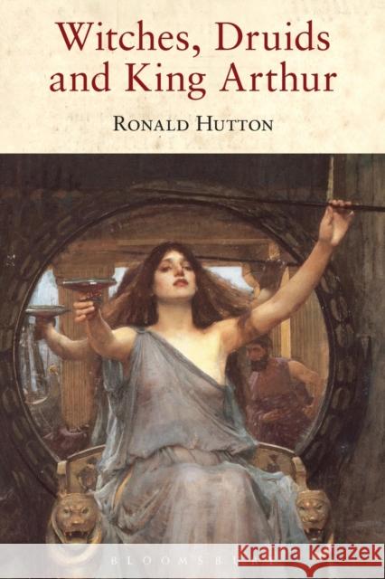 Witches, Druids and King Arthur Ronald Hutton 9781852855550 Hambledon & London - książka