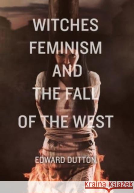 Witches, Feminism, and the Fall of the West Edward Dutton 9781593680787 Radix - książka