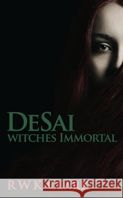 Witches Immortal: DeSai Trilogy Clark, R. W. K. 9780692722169 Clarkinc - książka