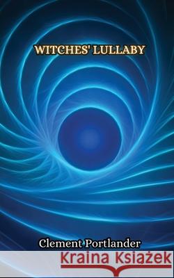 Witches' Lullaby Clement Portlander 9789916851609 Creative Arts Management Ou - książka