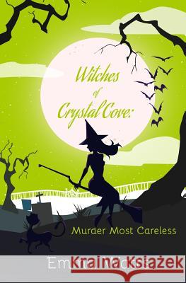 Witches of Crystal Cove: Murder Most Careless Emma Watts 9781546934417 Createspace Independent Publishing Platform - książka