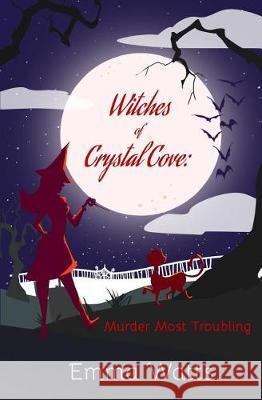Witches of Crystal Cove: Murder Most Troubling Emma Watts 9781975842208 Createspace Independent Publishing Platform - książka