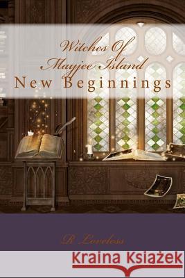 Witches Of Mayjee Island: New Beginnings Loveless, R. L. 9781497342705 Createspace - książka