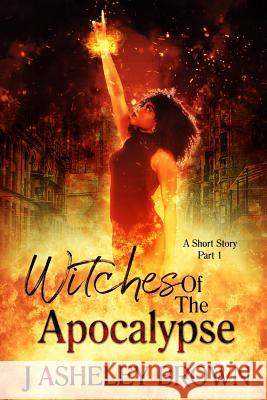 Witches Of The Apocalypse J Asheley Brown 9780359014965 Lulu.com - książka