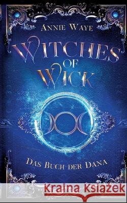 Witches of Wick 2: Das Buch der Dana: die fantastische Hexen-Saga geht weiter! Annie Waye 9783749420452 Books on Demand - książka