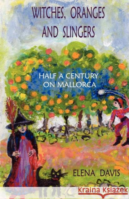 Witches, Oranges and Slingers: Half a Century on Mallorca Davis, Elena 9781425107253 Trafford Publishing - książka
