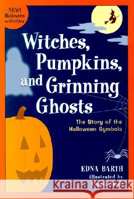 Witches, Pumpkins, and Grinning Ghosts: The Story of Halloween Symbols Edna Barth Ursula Arndt 9780618067824 Clarion Books - książka
