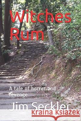 Witches Rum: A tale of horror and revenge Jim Seckler 9781520744803 Independently Published - książka