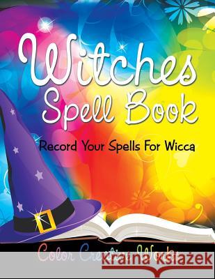 Witches Spell Book: Record Your Spells For Wicca Color Creative Works 9781683056690 Speedy Publishing LLC - książka