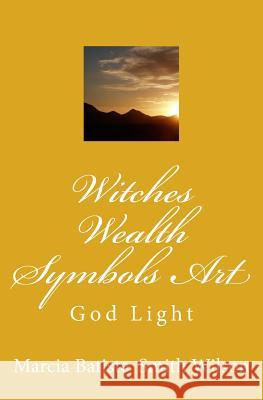 Witches Wealth Symbols Art: God Light Marcia Batiste Smith Wilson 9781500165307 Createspace Independent Publishing Platform - książka