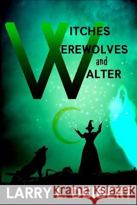 Witches, Werewolves and Walter MR Larry L. Deibert 9781985300958 Createspace Independent Publishing Platform - książka