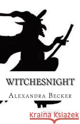 Witchesnight: The Celebration of Hexenacht in Germany. Becker, Alexandra S. 9781542346573 Createspace Independent Publishing Platform - książka
