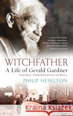 Witchfather - A Life of Gerald Gardner Vol2. From Witch Cult to Wicca Philip Heselton 9781913660154 Thoth Publications - książka