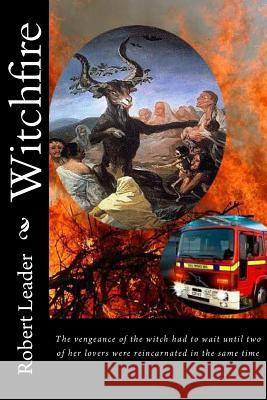 Witchfire: The vengeance of the witch had to wait until two of her lovers were reincarnated in the same time Leader, Robert 9781490599939 Createspace - książka