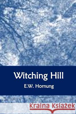 Witching Hill E. W. Hornung 9781534695221 Createspace Independent Publishing Platform - książka