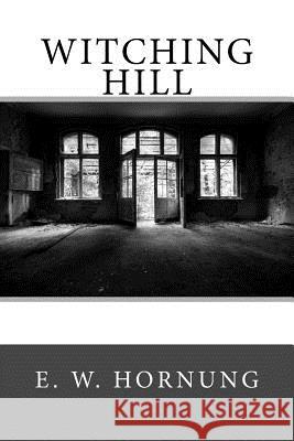 Witching Hill E. W. Hornung 9781979269896 Createspace Independent Publishing Platform - książka