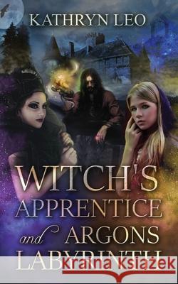 Witch's Apprentice and Argon's Labyrinth Kathryn Leo 9781951585693 Stampa Global - książka