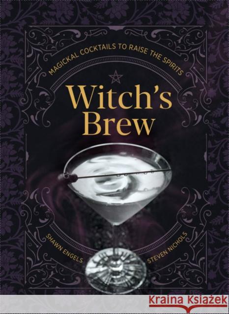 Witch's Brew: Magickal Cocktails to Raise the Spirits Engel, Shawn 9781454942863 Union Square & Co. - książka