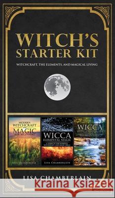 Witch's Starter Kit: Witchcraft, the Elements, and Magical Living Lisa Chamberlain 9781912715787 Chamberlain Publications - książka