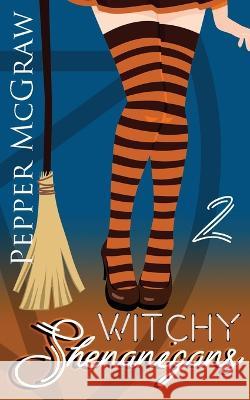 Witchy Shenanigans Pepper McGraw 9781951247218 Pmg Publishing - książka