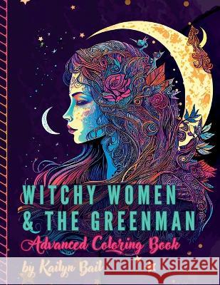 Witchy Women and The Greenman Advanced Coloring Book Kailyn Bail   9781088223574 IngramSpark - książka