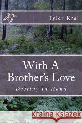 With A Brother's Love: Destiny in Hand Tyler Michael Kra 9781507729496 Createspace Independent Publishing Platform - książka